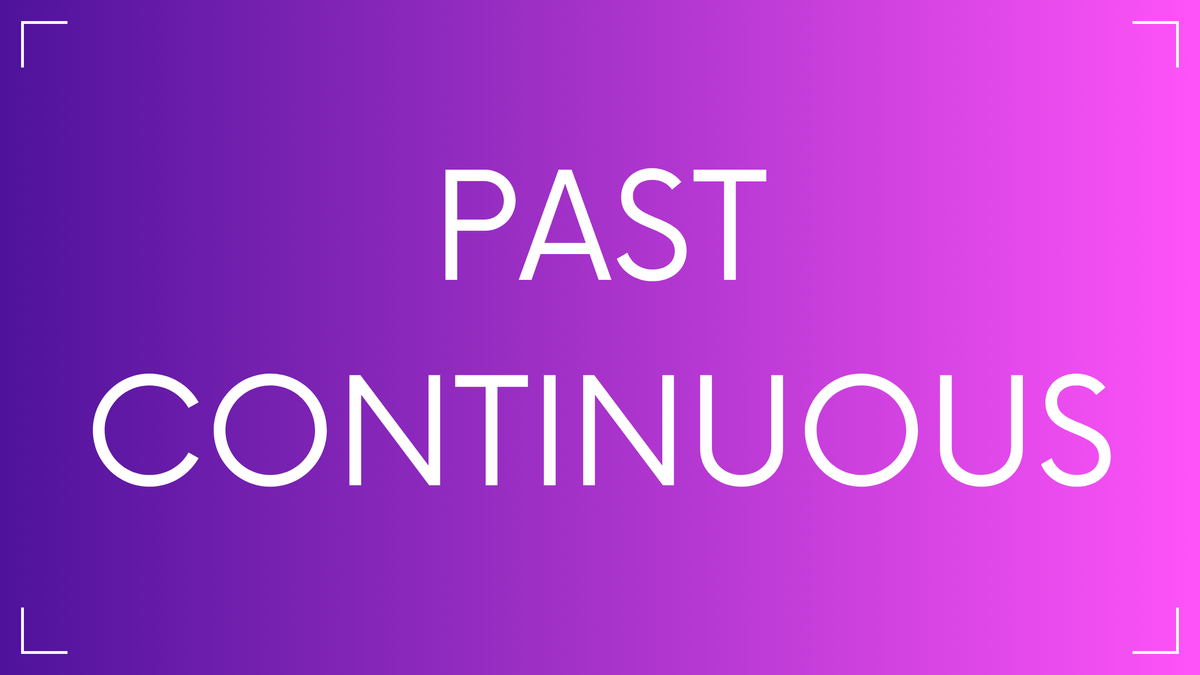 Past Continuous