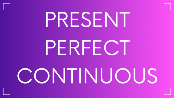 Present Perfect Continuous